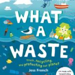 خرید و دانلود نسخه کامل کتاب What A Waste: Rubbish, Recycling, and Protecting our Planet
