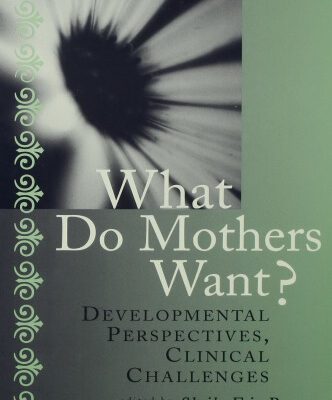 خرید و دانلود نسخه کامل کتاب What Do Mothers Want?: Developmental Perspectives, Clinical Challenges