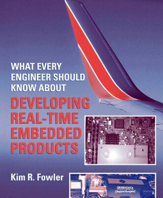 خرید و دانلود نسخه کامل کتاب What Every Engineer Should Know about Developing Real-Time Embedded Products