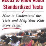 خرید و دانلود نسخه کامل کتاب What Every Parent Needs to Know about Standardized Tests: How to Understand the Tests and Help Your Kids Score High!