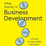 خرید و دانلود نسخه کامل کتاب What, Exactly, Is Business Development?: A Primer on Getting Deals Done –  +  Pdf