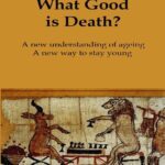 خرید و دانلود نسخه کامل کتاب What Good is Death?: Why Nature has Arranged for us to Die, and What We Can Do About It