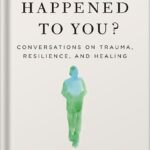 خرید و دانلود نسخه کامل کتاب What Happened to You?: Conversations on Trauma, Resilience, and Healing by Oprah Winfrey
