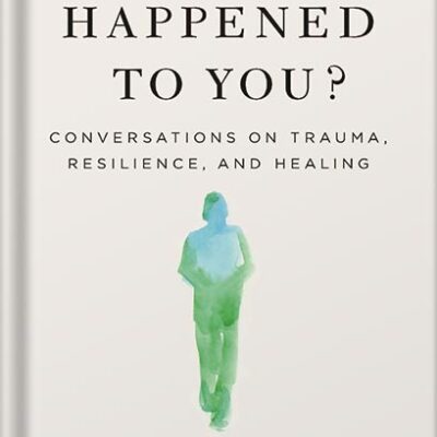 خرید و دانلود نسخه کامل کتاب What Happened to You?: Conversations on Trauma, Resilience, and Healing by Oprah Winfrey