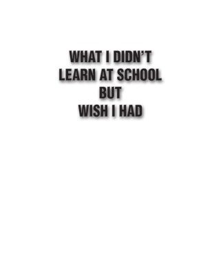 خرید و دانلود نسخه کامل کتاب What I Didn’t Learn at School But Wish I Had