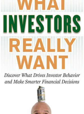 خرید و دانلود نسخه کامل کتاب What Investors Really Want: Know What Drives Investor Behavior and Make Smarter Financial Decisions