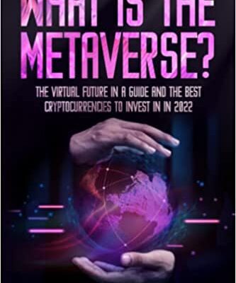خرید و دانلود نسخه کامل کتاب What is the Metaverse?:  The Virtual Future In A Guide and the Best Cryptocurrencies To Invest in 2022[2022] –  +  PDF