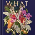 خرید و دانلود نسخه کامل کتاب What My Bones Know: A Memoir of Healing from Complex Trauma by Stephanie Foo