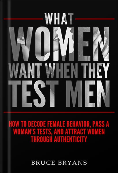 خرید و دانلود نسخه کامل کتاب What Women Want When They Test Men: How to Decode Female Behavior, Pass a Woman’s Tests, and Attract Women Through Authenticity by Bruce Bryans_68c062a466b3d.jpeg خرید و دانلود نسخه کامل کتاب What Women Want When They Test Men: How to Decode Female Behavior, Pass a Woman’s Tests, and Attract Women Through Authenticity by Bruce Bryans