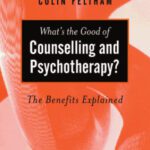 خرید و دانلود نسخه کامل کتاب What’s the Good of Counselling & Psychotherapy?: The Benefits Explained