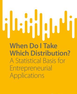خرید و دانلود نسخه کامل کتاب When Do I Take Which Distribution?: A Statistical Basis for Entrepreneurial Applications