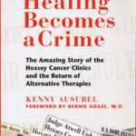خرید و دانلود نسخه کامل کتاب When Healing Becomes a Crime The Amazing Story of the Hoxsey Cancer Clinics