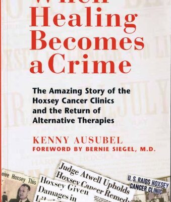 خرید و دانلود نسخه کامل کتاب When Healing Becomes a Crime The Amazing Story of the Hoxsey Cancer Clinics