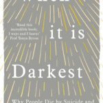 خرید و دانلود نسخه کامل کتاب When It Is Darkest; Why People Die By Suicide And What We Can Do To Prevent It
