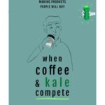 خرید و دانلود نسخه کامل کتاب When Kale and Coffee Compete: Become Great at Making Products People Will Buy