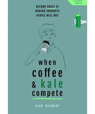 خرید و دانلود نسخه کامل کتاب When Kale and Coffee Compete: Become Great at Making Products People Will Buy