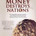 خرید و دانلود نسخه کامل کتاب When Money Destroys Nations: How Hyperinflation Ruined Zimbabwe, How Ordinary People Survived, and Warnings for Nations that Print Money –  +  PDF