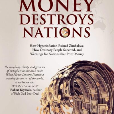 خرید و دانلود نسخه کامل کتاب When Money Destroys Nations: How Hyperinflation Ruined Zimbabwe, How Ordinary People Survived, and Warnings for Nations that Print Money –  +  PDF