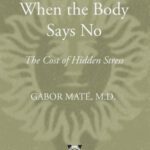 خرید و دانلود نسخه کامل کتاب When the Body Says No – The Cost of Hidden Stress