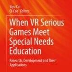 خرید و دانلود نسخه کامل کتاب When VR Serious Games Meet Special Needs Education: Research, Development and Their Applications