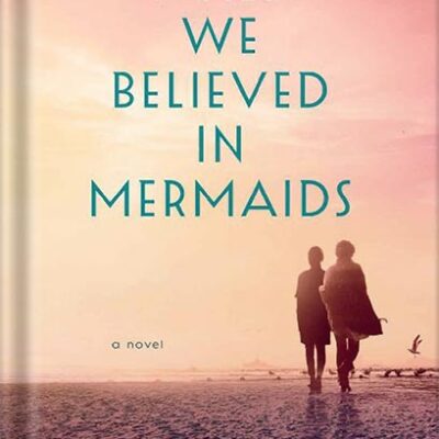 خرید و دانلود نسخه کامل کتاب When We Believed in Mermaids: A Novel by Barbara O’Neal