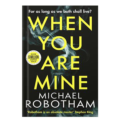 خرید و دانلود نسخه کامل کتاب When You Are Mine: A heart-pounding psychological thriller about friendship and obsession by Michael Robotham