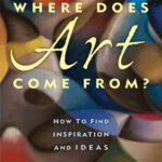خرید و دانلود نسخه کامل کتاب Where Does Art Come From?: How to Find Inspiration and Ideas
