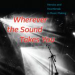 خرید و دانلود نسخه کامل کتاب Wherever the Sound Takes You : Heroics and Heartbreak in Music Making