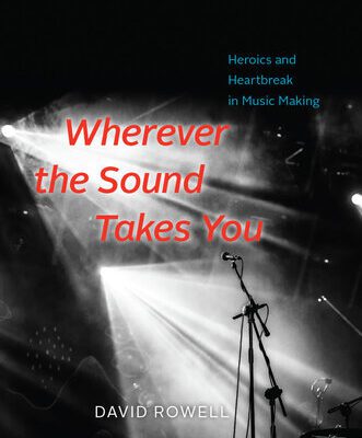 خرید و دانلود نسخه کامل کتاب Wherever the Sound Takes You : Heroics and Heartbreak in Music Making