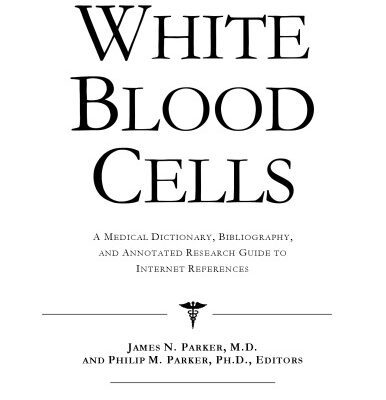 خرید و دانلود نسخه کامل کتاب White Blood Cells – A Medical Dictionary, Bibliography, and Annotated Research Guide to Internet References