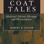 خرید و دانلود نسخه کامل کتاب White Coat Tales: Medicine’s Heroes, Heritage, and Misadventures
