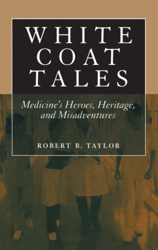 خرید و دانلود نسخه کامل کتاب White Coat Tales: Medicine’s Heroes, Heritage, and Misadventures_68b6791d2afff.jpeg خرید و دانلود نسخه کامل کتاب White Coat Tales: Medicine’s Heroes, Heritage, and Misadventures