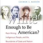 خرید و دانلود نسخه کامل کتاب White Enough to Be American?: Race Mixing, Indigenous People, and the Boundaries of State and Nation