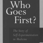 خرید و دانلود نسخه کامل کتاب Who Goes First? The Story of Self-Experimentation in Medicine