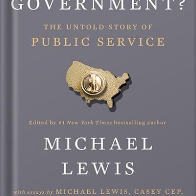 خرید و دانلود نسخه کامل کتاب Who Is Government?: The Untold Story of Public Service by Michael Lewis