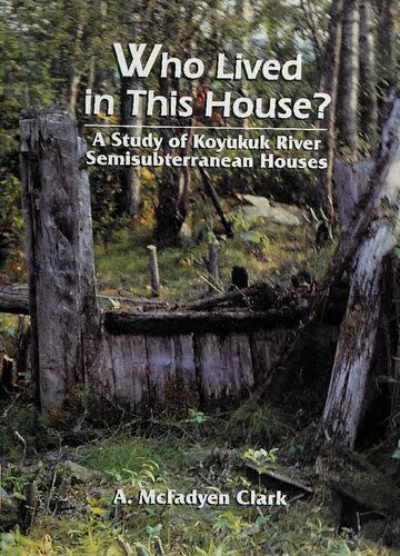 خرید و دانلود نسخه کامل کتاب Who Lived in this House? : A Study of Koyukuk River Semisubterranean Houses : Koyukon, Athapaskan, Athabascan, Dene, Inupiat, Eskimo_68c47c163c580.jpeg خرید و دانلود نسخه کامل کتاب Who Lived in this House? : A Study of Koyukuk River Semisubterranean Houses : Koyukon, Athapaskan, Athabascan, Dene, Inupiat, Eskimo