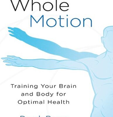 خرید و دانلود نسخه کامل کتاب Whole Motion: Training Your Brain and Body for Optimal Health