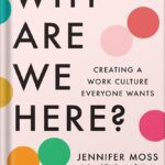 خرید و دانلود نسخه کامل کتاب Why Are We Here?: Creating a Work Culture Everyone Wants by Jennifer Moss