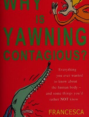 خرید و دانلود نسخه کامل کتاب Why is yawning contagious? Everything you ever wanted to know about the human body – and some things you’d rather not know