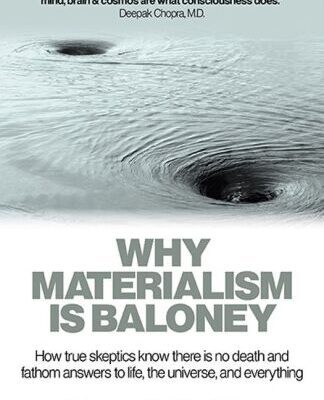 خرید و دانلود نسخه کامل کتاب Why Materialism Is Baloney: How True Skeptics Know There Is No Death and Fathom Answers to life, the Universe, and Everything