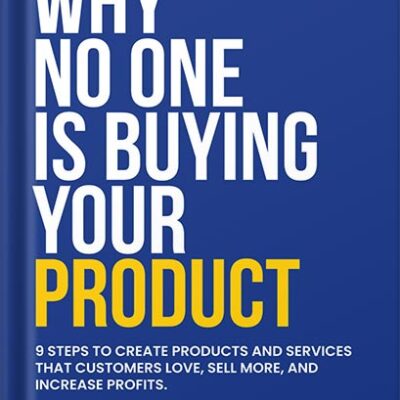 خرید و دانلود نسخه کامل کتاب Why No One Is Buying Your Product: 9 Steps to create products and services that customers love, sell more, and increase profits. by Sherwette Mansour