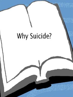 خرید و دانلود نسخه کامل کتاب Why Suicide?: Questions and Answers About Suicide, Suicide Prevention, and Coping with the Suicide of Someone You Know