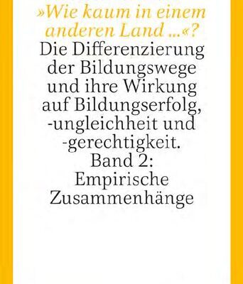خرید و دانلود نسخه کامل کتاب »Wie kaum in einem anderen Land …«? Die Differenzierung der Bildungswege und ihre Wirkung auf Bildungserfolg, -ungleichheit und -gerechtigkeit. Band 2: Empirische Zusammenhänge