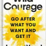 خرید و دانلود نسخه کامل کتاب Wild Courage: Go After What You Want and Get It by Jenny Wood