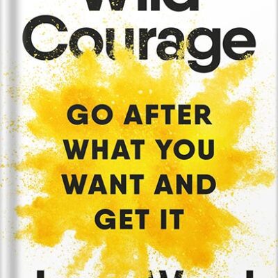 خرید و دانلود نسخه کامل کتاب Wild Courage: Go After What You Want and Get It by Jenny Wood