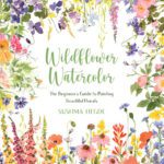 خرید و دانلود نسخه کامل کتاب Wildflower Watercolor: The Beginner’s Guide to Painting Beautiful Florals