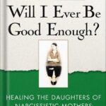 خرید و دانلود نسخه کامل کتاب Will I Ever Be Good Enough?: Healing the Daughters of Narcissistic Mothers by Karyl McBride