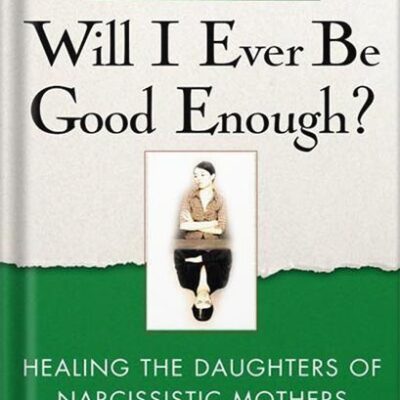 خرید و دانلود نسخه کامل کتاب Will I Ever Be Good Enough?: Healing the Daughters of Narcissistic Mothers by Karyl McBride