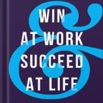 خرید و دانلود نسخه کامل کتاب Win at Work and Succeed at Life: 5 Principles to Free Yourself from the Cult of Overwork by Michael Hyatt