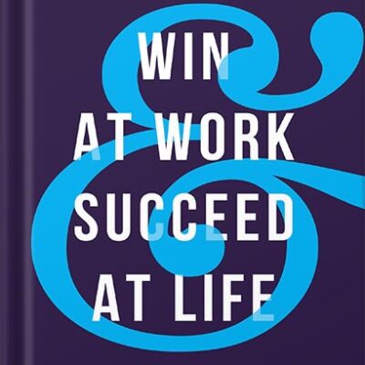 خرید و دانلود نسخه کامل کتاب Win at Work and Succeed at Life: 5 Principles to Free Yourself from the Cult of Overwork by Michael Hyatt